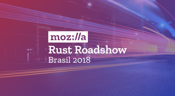 Mozilla Rust Roadshow Brasil 2018